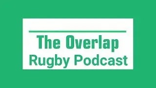 Grandslam Special - 6 Nations Final Weekend! | Overlap Rugby Podcast #45