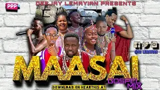 MAASAI GOSPEL MIX 3 DJ LEMAYIAN
