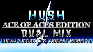 Hush: Ace of Aces Edition (Ace Combat 7) - Dual Mix (@LucasRicciottiMusic & @HaarasNC)