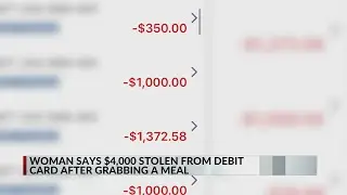 $4K stolen off woman's debit card after buying food