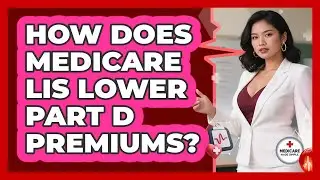 How Does Medicare LIS Lower Part D Premiums? - Medicare Made Simple Guide