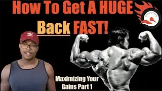 How To Get A Huge Back FAST! |Maximizing Your Gains PART 1|