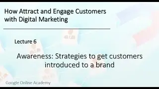 Lecture 6 : Awareness: Strategies to get customers introduced to a brand-How Attract & Engage.......