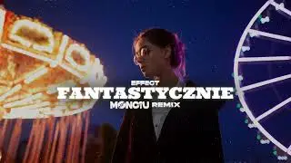 EFFECT - Fantastycznie (Monciu Remix)