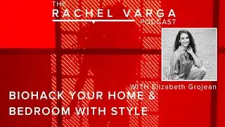 Biohack Your Home & Bedroom with Style with Elizabeth Grojean CEO of Baloo Living
