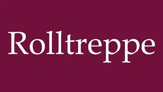 How to Pronounce ''Rolltreppe'' (Escalator) Correctly in German