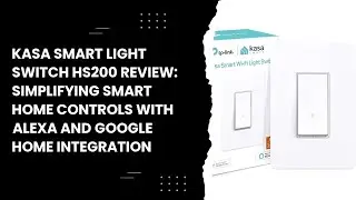 Kasa Smart Light Switch HS200 Review: Simplifying Smart Home Controls with Alexa and Google Home Int