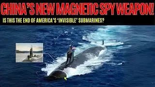 China&rsquo;s Magnetic Wake Tech Can Detect &lsquo;Invisible&rsquo; U.S. Submarines! Game Over?