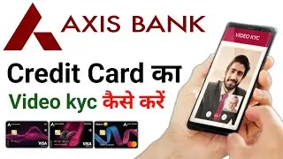 Axis Bank Credit Card Video kyc kese kare एक्सिस बैंक में क्रेडिट कार्ड का वीडियो केवाईसी कैसे करें