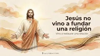 Jesús no vino a fundar una religión: Relación vs. Apariencia