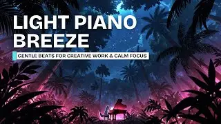 Light piano lofi 🌬️ gentle beats for creative work & calm focus