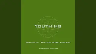 Youthing (Anti-Aging, Reverse Aging Process)