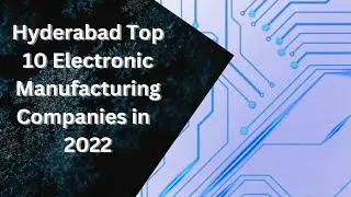 The Top 10 Electronic Manufacturing Companies in Hyderabad in  2022