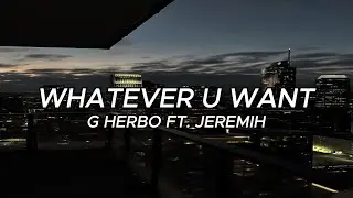 G Herbo Ft. Jeremih - Whatever U Want (Lyrics)