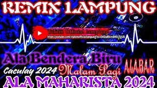 REMIX LAMPUNG TERBARU 2024 || ALA MAHARISTA BENDERA BIRU