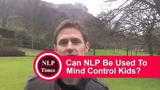 NLP Questions: Can NLP be used to mind control kids?