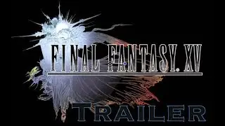 Final Fantasy XV (TV Show Format) - Trailer