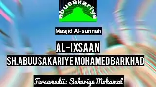khudbadii jimcaha masjid Al-sunnah// sh Abuu Sakariye Mohamed// IN IXSAAN LA SAMEEYO