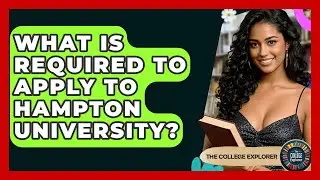 What Is Required To Apply To Hampton University? - The College Explorer