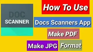 How Scan Documents Docs Scanner/ Scan Documents On Docs Scanner/MakePDF/MakeJPG Format