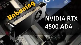 NVIDIA RTX 4500 ADA Unboxing