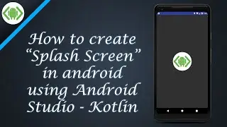 How to create Splash Screen in android using Android Studio - Kotlin