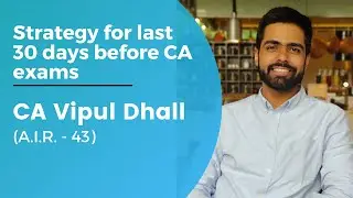Strategy for last 30 days before CA exams by CA Vipul Dhall
