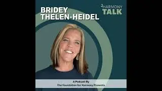 From Trauma to Triumph: Bridey Thelen - Heidel&rsquo;s Journey  | HarmonyTALK #64