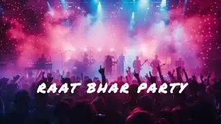 Raat Bhar Party