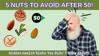 5 Nuts You Should Avoid After 50 | Surprising Health Risks Revealed!