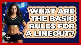 What Are the Basic Rules for a Lineout?