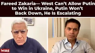 Fareed Zakaria&mdash; West Can&rsquo;t Allow Putin to Win in Ukraine, Putin Won&rsquo;t Back Down, He Is Escalating