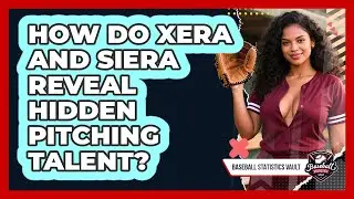 How Do xERA And SIERA Reveal Hidden Pitching Talent? - Baseball Statistics Vault