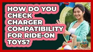 How Do You Check Charger Compatibility For Ride-on Toys? - Outdoor Play Pros