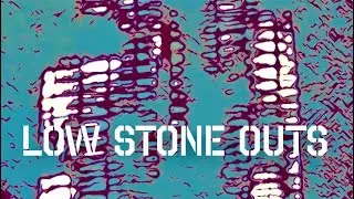 LOW STONE OUTS 