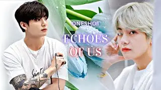 Echoes Of Us \\ 🍃🎀 Taekook OneShot Love Story #taekook #yoonmin #namjin #jhope 