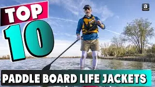 Best Paddle Board Life Jacket In 2025 - Top 10 New Paddle Board Life Jackets Review