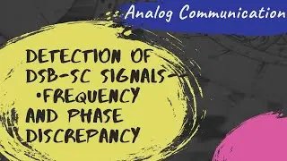 Detection of DSB-SC Signals | Frequency and Phase Discrepancy | Errors in Synchronous Detection