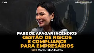 GRC: O Segredo da Longevidade Empresarial | Mariângela Mattia - Os Conselheiros #169