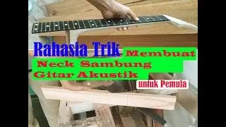 Rahasia trik membuat sambungan Neck gitar akustik - untuk pemula