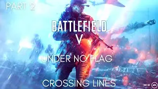 BATTLEFIELD 5 Walkthrough Gameplay Part 2 - CROSSING LINES (UNDER NO FLAG)