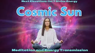 Cosmic Sun Guided Meditation and Divine Energy Transmission