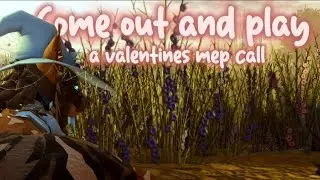 Come out and play ☆ A valentines wcue mep call