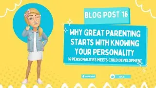 Why Great Parenting Starts with Knowing Your Personality | Blog Post 16