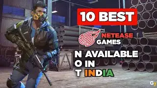 10 Best NETEASE Games which are not available in India | G7 |
