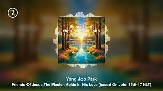 Friends of Jesus the Master &mdash; Abide in His Love | Scripture into Song