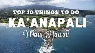 Best Things To Do in Kaanapali Maui Hawaii Travel Guide Video Itinerary Top 10 Sights Attractions 