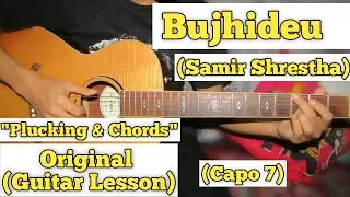 Bujhideu - Samir Shrestha | Guitar Lesson | Plucking & Chords | (Capo 7)