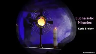 Kyrie Eleison - Eucharistic Miracles