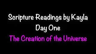 Scripture Readings Audibly by Kayla Day One: The Creation of the Universe
